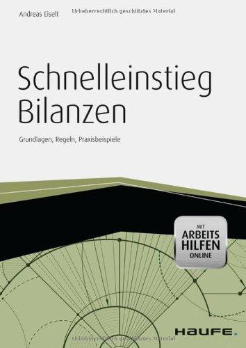 Schnelleinstieg Bilanzen -mit Arbeitshilfen online-: Grundlagen, Regeln, Praxisbeispiele