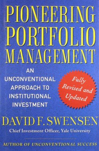 Pioneering Portfolio Management: An Unconventional Approach to Institutional Investment, Fully Revised and Updated