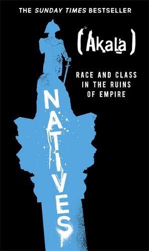 Natives: Race and Class in the Ruins of Empire - The Sunday Times Bestseller