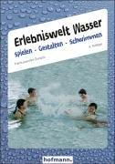 Erlebniswelt Wasser. Spielen Gestalten Schwimmen