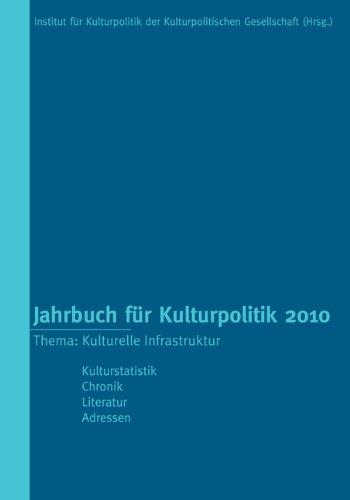 Jahrbuch für Kulturpolitik 2010: Thema: Kulturelle Infrastruktur