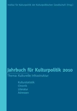 Jahrbuch für Kulturpolitik 2010: Thema: Kulturelle Infrastruktur