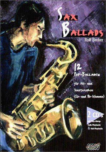 Sax Ballads. Inkl. 2 CDs: 12 Pop-Balladen für Alt- und Tenorsaxophon (Eb- und Bb-Stimmen). CDs mit Play-Along- und Halb-Playbacks und Voll-Playbacks: BD 1