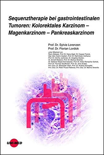 Sequenztherapie bei gastrointestinalen Tumoren: Kolorektales Karzinom - Magenkarzinom - Pankreaskarzinom (UNI-MED Science)