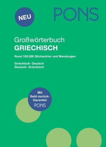 PONS Großwörterbuch Griechisch: Deutsch - Griechisch / Griechisch - Deutsch. Rund 160.000 Stichwörter und Wendungen: Deutsch-Griechisch / Griechisch-Deutsch, Rund 160.000 Stichwörter und Wendungen