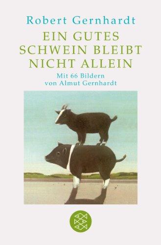 Ein gutes Schwein bleibt nicht allein: Mit Bilder von Almut Gernhardt