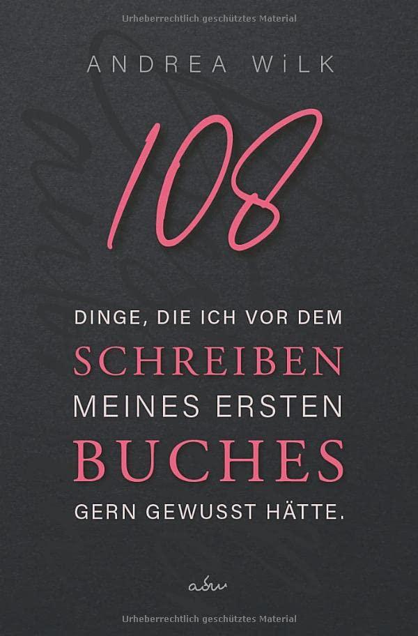 108 Dinge, die ich vor dem Schreiben meines ersten Buches gern gewusst hätte.