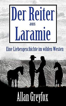 Der Reiter aus Laramie: Eine Liebesgeschichte im wilden Westen