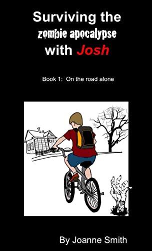 Surviving the zombie apocalypse with Josh Book 1: On the road alone