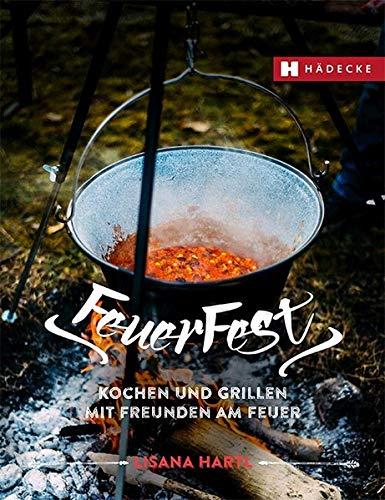 Feuerfest: Kochen und Grillen mit Freunden am Feuer