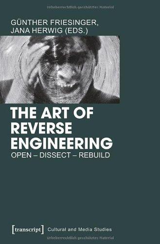 The Art of Reverse Engineering: Open - Dissect - Rebuild (Cultural and Media Studies) (Kultur- und Medientheorie)