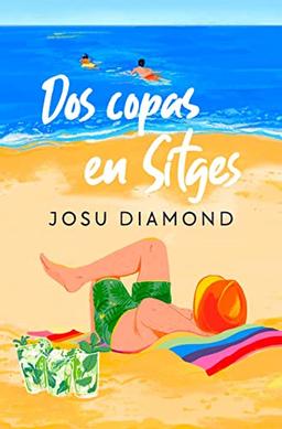 Dos copas en Sitges (Trilogía Un cóctel en Chueca 2) (Ediciones B, Band 2)