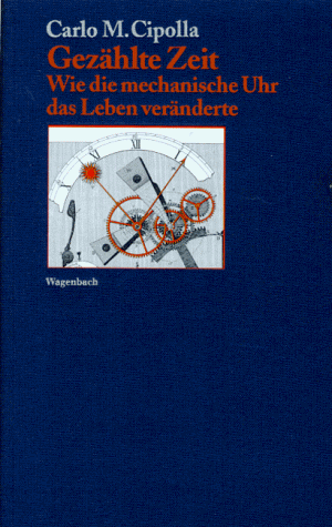 Gezählte Zeit. Wie die mechanische Uhr das Leben veränderte