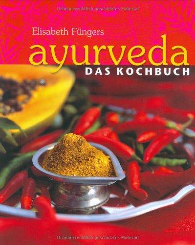 Ayurveda. Das Kochbuch. Individuelle Rezepte im Einklang mit den Doshas