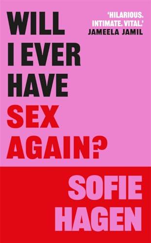 Will I Ever Have Sex Again?: A disarmingly honest and funny exploration of sex (and those who aren't having it)