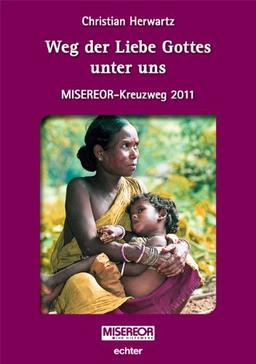 Weg der Liebe Gottes unter uns: MISEREOR-Kreuzweg 2011