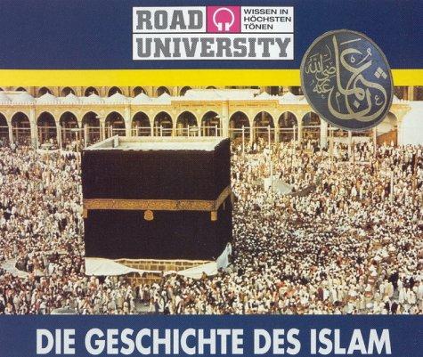 Die Geschichte des Islam. 3 CDs (Road University. Wissen in höchsten Tönen)