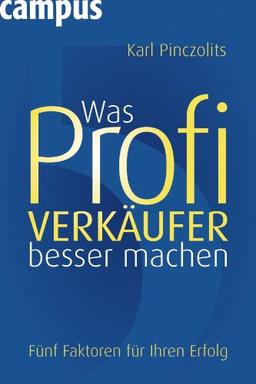 Was Profi-Verkäufer besser machen: Fünf Faktoren für Ihren Erfolg