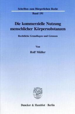 Die kommerzielle Nutzung menschlicher Körpersubstanzen. Rechtliche Grundlagen und Grenzen. (Schriften zum Bürgerlichen Recht; BR 191)