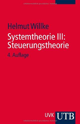 Systemtheorie III: Steuerungstheorie: Grundzüge einer Theorie der Steuerung komplexer Sozialsysteme