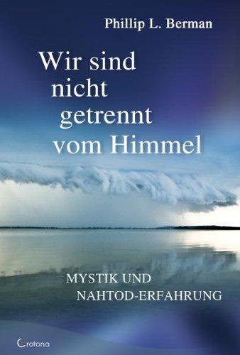 Wir sind nicht getrennt vom Himmel: Mystik und Nahtod-Erfahrungen