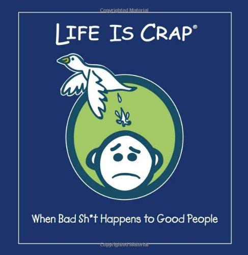 Life Is Crap: When Bad Sh*t Happens to Good People