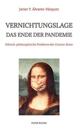 Vernichtungslage ¿ Das Ende der Pandemie: Ethisch-philosophische Probleme der Corona-Krise