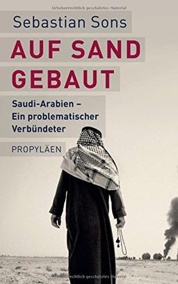 Auf Sand gebaut: Saudi-Arabien - Ein problematischer Verbündeter