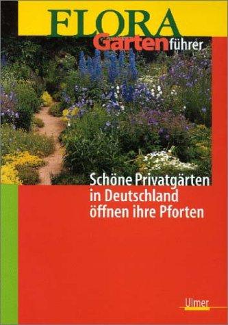 Der FLORA-Gartenführer. Schöne Privatgärten in Deutschland