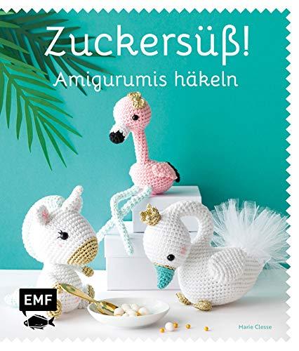 Zuckersüß! Amigurumis häkeln: Häkelspaß mit Tukan, Clownfisch, Einhorn, Flamingo, Kaktus und Co.