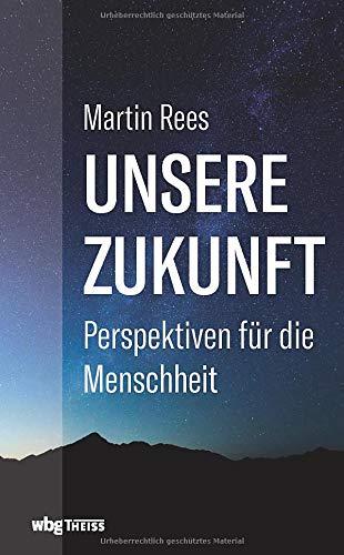 Unsere Zukunft. Perspektiven für die Menschheit. Wie Wissenschaft und Politik jetzt unser Überleben sichern können. Chancen und Risiken der Biotechnologie, Robotik, KI und Raumfahrt.