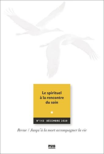 Jusqu'à la mort accompagner la vie, n° 143. Le spirituel à la rencontre du soin