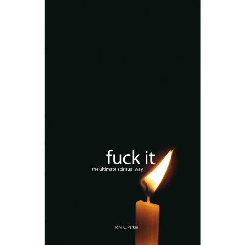 Fuck it: The Ultimate Spiritual Way