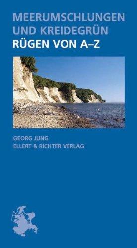 Meerumschlungen und Kreidegrün: Rügen von A-Z