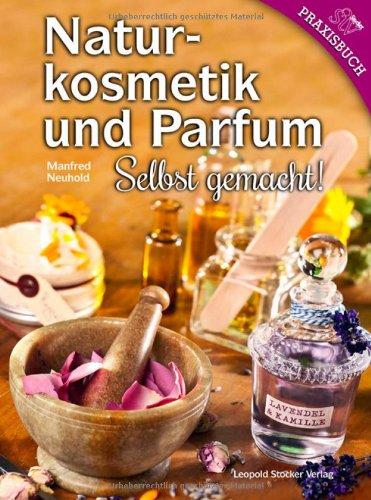 Naturkosmetik und Parfum: Selbst gemacht!