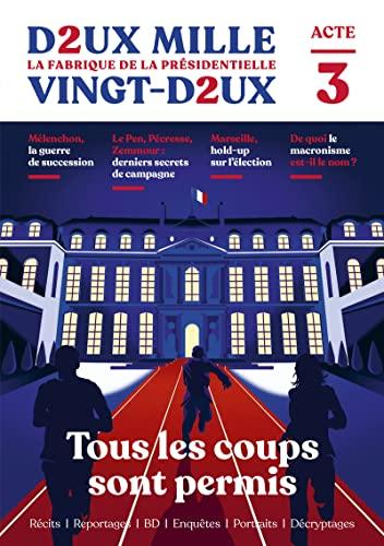 Deux mille vingt-deux : la fabrique de la présidentielle, n° 3. Tous les coups sont permis