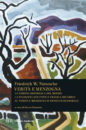 Verità e menzogna. La visione dionisiaca del mondo. La filosofia nell'epoca tragica dei greci su verità e menzogna in senso extramorale (BUR Classici del pensiero)