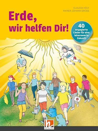 Erde, wir helfen Dir! Buch: 40 engagierte Lieder für eine lebenswerte Zukunft