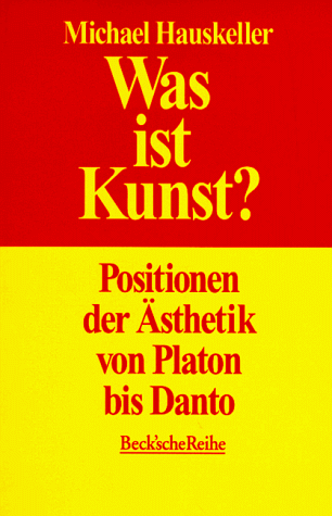 Was ist Kunst? Positionen der Ästhetik von Platon bis Danto