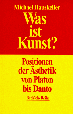 Was ist Kunst? Positionen der Ästhetik von Platon bis Danto