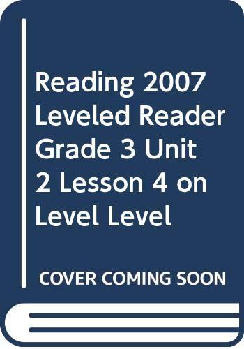 Reading 2007 Leveled Reader Grade 3 Unit 2 Lesson 4 on Level Level