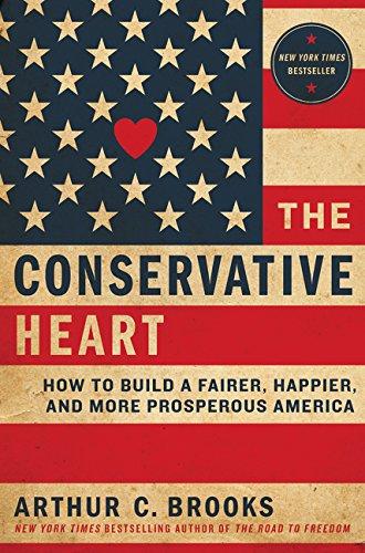 The Conservative Heart: How to Build a Fairer, Happier, and More Prosperous America