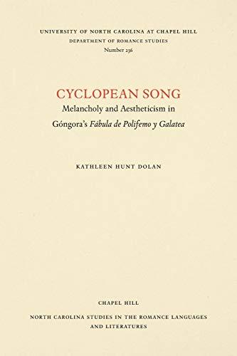 Cyclopean Song: Melancholy and Aestheticism in Góngora's Fábula de Polifemo y Galatea (NORTH CAROLINA STUDIES IN THE ROMANCE LANGUAGES AND LITERATURES)