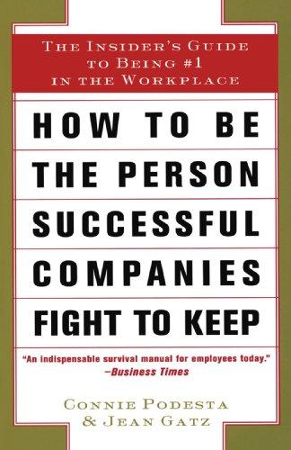 How to Be the Person Successful Companies Fight to Keep: The Insider'S Guide To Being #1 in the Workplace