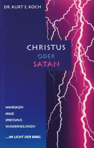 Christus oder Satan: Der Okkultismus und seine Auswirkungen aus der Sicht der biblischen Seelsorge