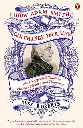 How Adam Smith Can Change Your Life: An Unexpected Guide to Human Nature and Happiness