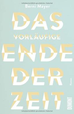 Das vorläufige Ende der Zeit: Roman