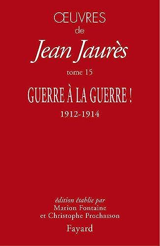 Oeuvres tome 15: Guerre à la guerre !