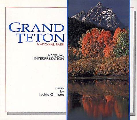 Grand Teton National Park: A Visual Interpretation (Wish You Were Here Series)