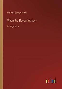 When the Sleeper Wakes: in large print